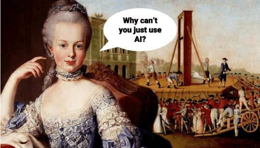 A humorous meme combining a formal portrait of Marie Antoinette with a historical painting of a guillotine scene, with a speech bubble added reading "Why can't you just use AI?" used to illustrate the disconnect between leadership demands and marketing reality.