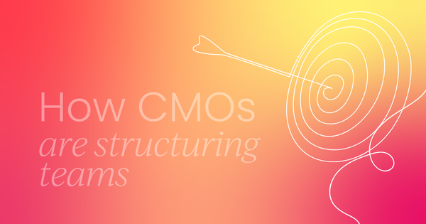 How are CMOs structuring their  teams in 2025?