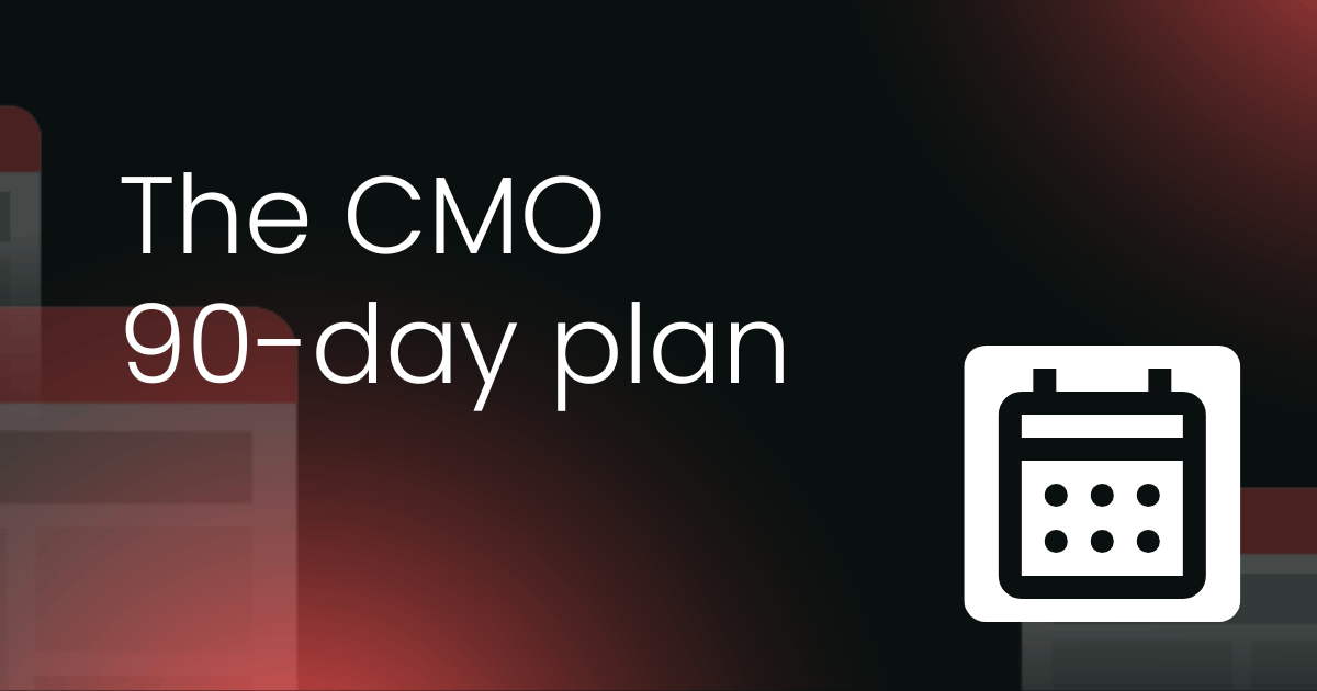 The CMO  90-day plan