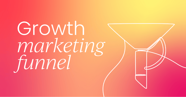 The key stages of the growth marketing funnel:  Benefits and tactics