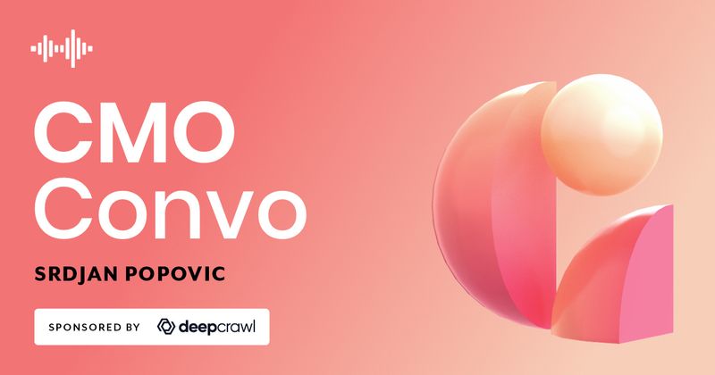 CMO Convo | Engineering a new approach to marketing | Srdjan Popovic