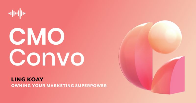 CMO Convo | Owning your marketing superpower | Ling Koay