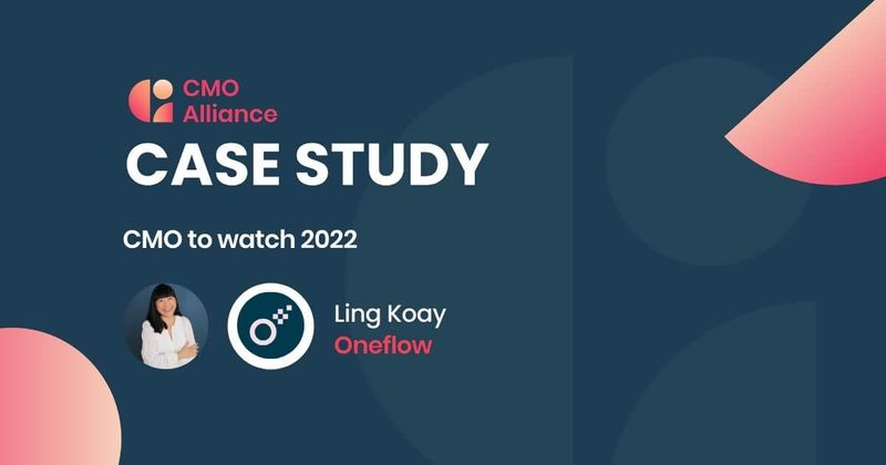 Case study | Ling Koay, Oneflow | CMO to watch 2022