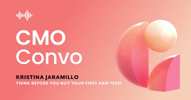 CMO Convo | Think before you buy your first ABM tech | Kristina Jaramillo