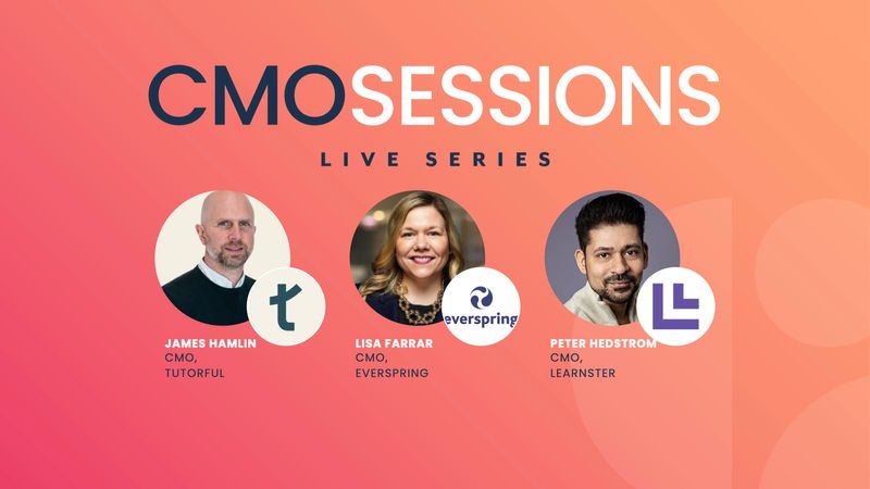 CMO Sessions | The Ed-Tech CMO