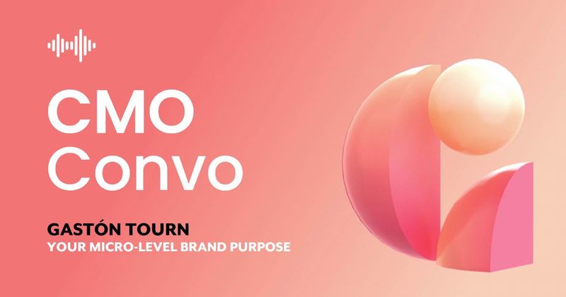 CMO Convo | Your micro-level brand purpose | Gastón Tourn