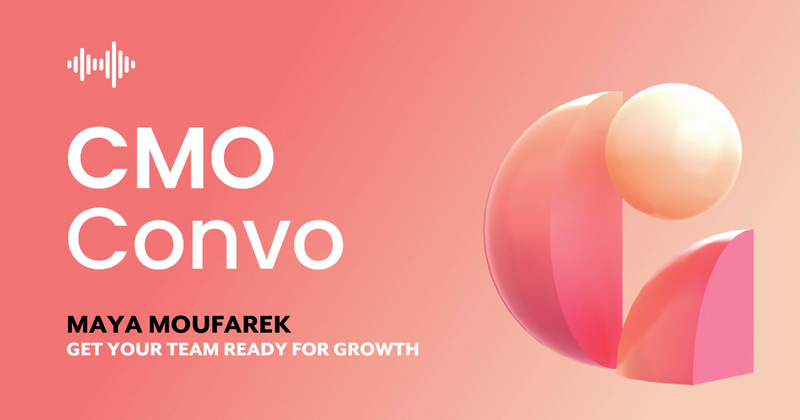 CMO Convo | Get your team ready for growth | Maya Moufarek