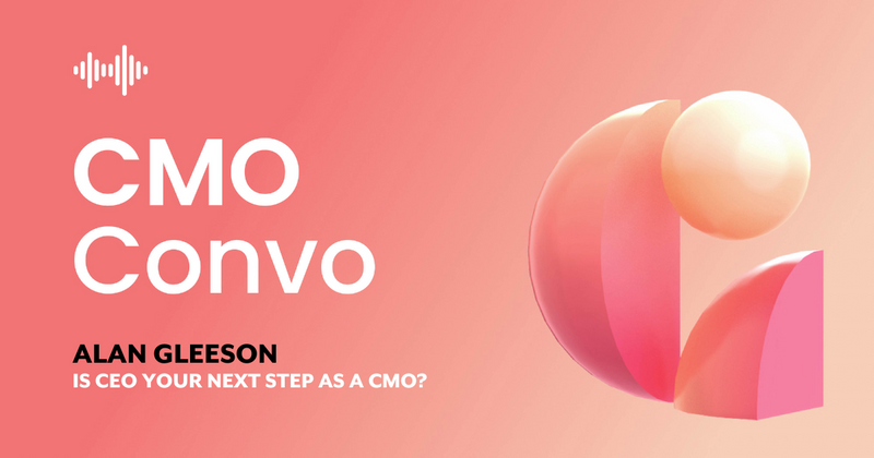 CMO Convo | Is CEO your next step as a CMO? | Alan Gleeson