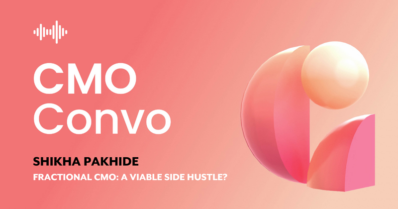 CMO Convo | Fractional CMO: a viable side hustle? | Shikha Pakhide