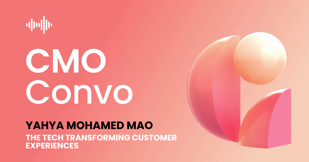 CMO Convo | The tech transforming customer experiences | Yahya Mohamed Mao