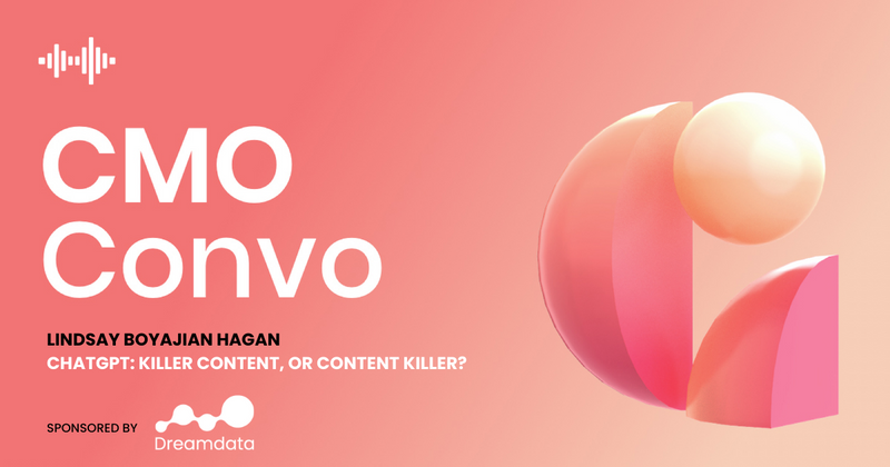 CMO Convo | ChatGPT: Killer content, or content killer? | Lindsay Boyajian Hagan