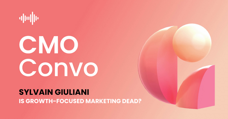 CMO Convo | Is growth-focused marketing dead? | Sylvain Giuliani