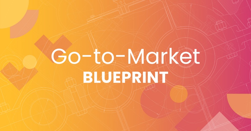 Go-to-Market Blueprint: your one-stop shop for refining GTM