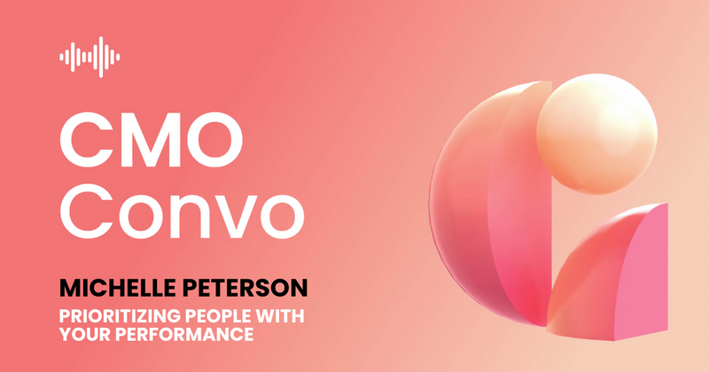 CMO Convo | Prioritizing people with your performance | Michelle Peterson