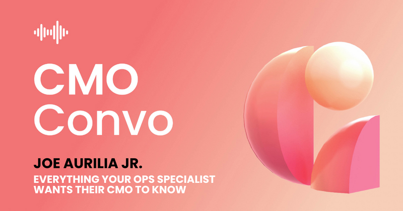 Everything your ops specialist wants their CMO to know, with Joe Aurilia Jr.