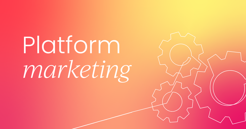 Platform marketing: How CMOs  can use platforms to grow their brand