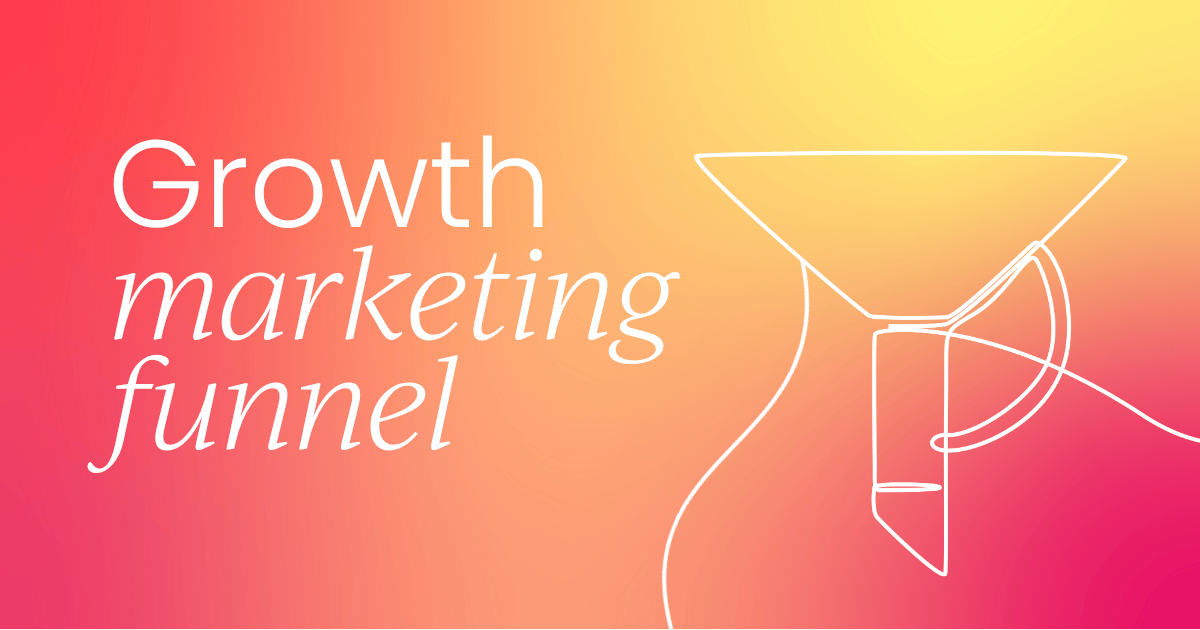 The key stages of the growth marketing funnel: Benefits and tactics