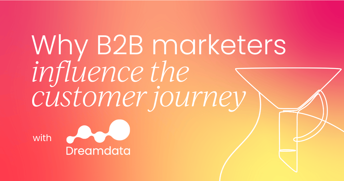 Why B2B marketers influence the   customer journey more than you think