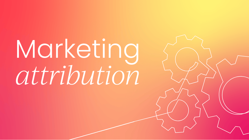 What is marketing attribution?   [2026 guide]